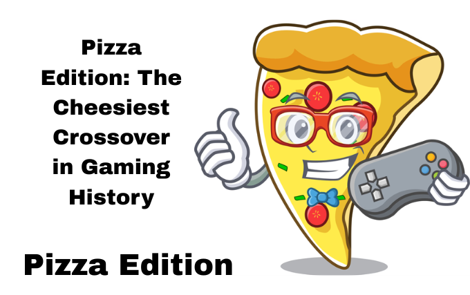 Pizza Edition: The Cheesiest Crossover in Gaming History Pizza Edition